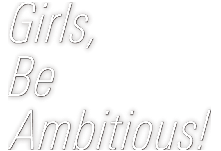 Girls, Be Ambitious!